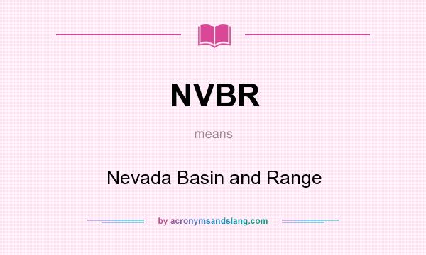What does NVBR mean? It stands for Nevada Basin and Range