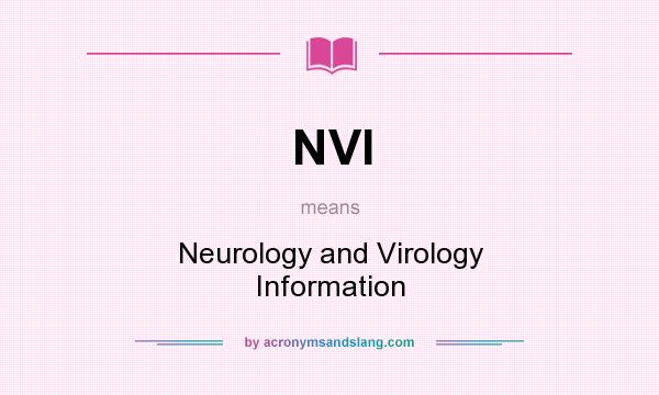 What does NVI mean? It stands for Neurology and Virology Information