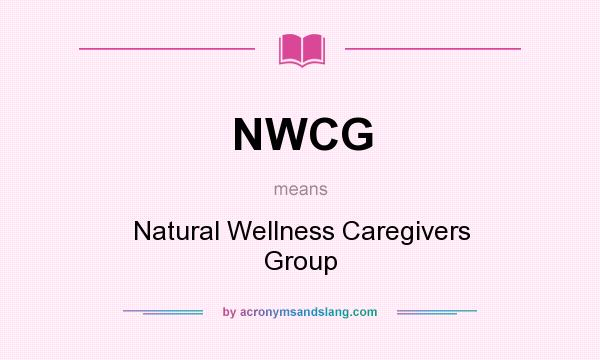 What does NWCG mean? It stands for Natural Wellness Caregivers Group
