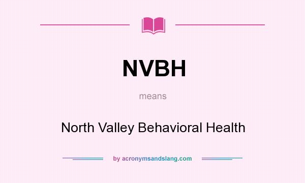 What does NVBH mean? It stands for North Valley Behavioral Health