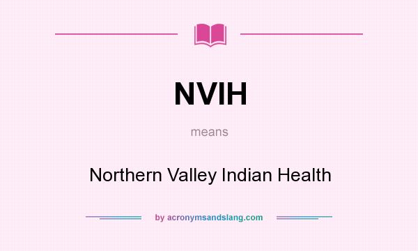 What does NVIH mean? It stands for Northern Valley Indian Health