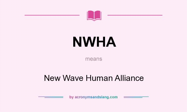What does NWHA mean? It stands for New Wave Human Alliance