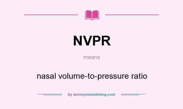 What does NVPR mean? It stands for nasal volume-to-pressure ratio