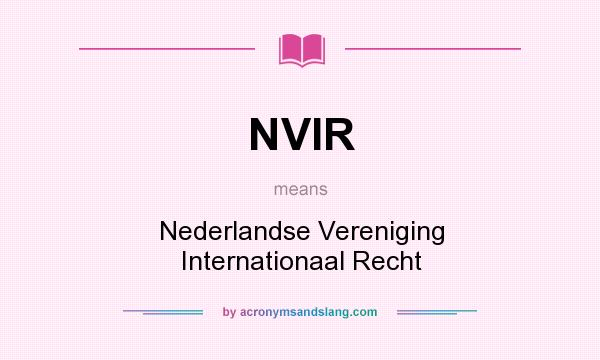 What does NVIR mean? It stands for Nederlandse Vereniging Internationaal Recht