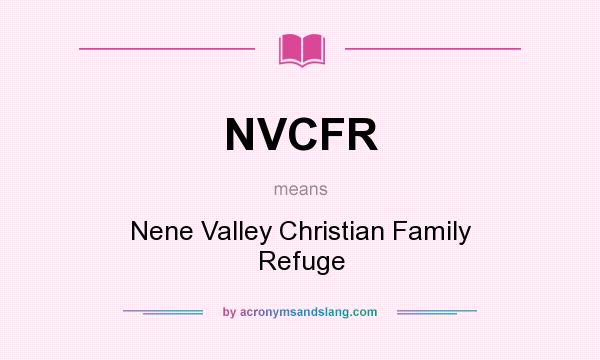 What does NVCFR mean? It stands for Nene Valley Christian Family Refuge