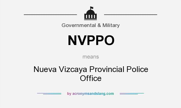 What does NVPPO mean? It stands for Nueva Vizcaya Provincial Police Office