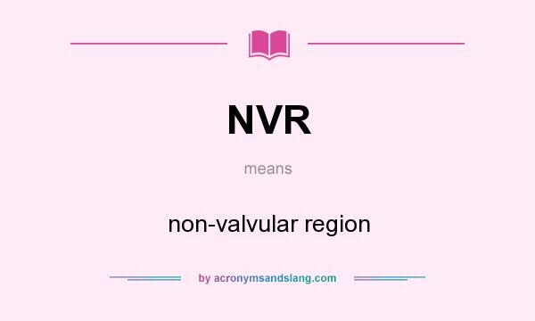 What does NVR mean? It stands for non-valvular region