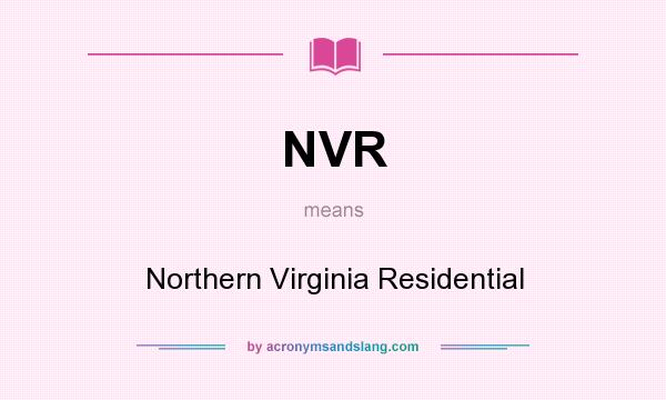 What does NVR mean? It stands for Northern Virginia Residential