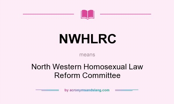 What does NWHLRC mean? It stands for North Western Homosexual Law Reform Committee
