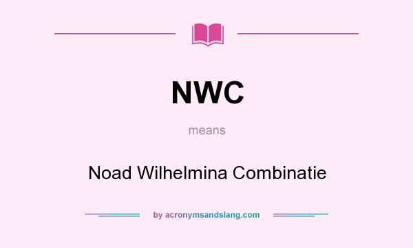 What does NWC mean? It stands for Noad Wilhelmina Combinatie