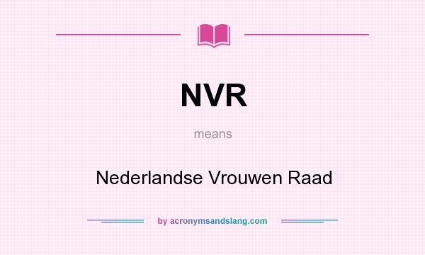 What does NVR mean? It stands for Nederlandse Vrouwen Raad
