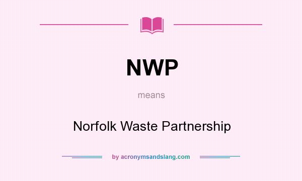 What does NWP mean? It stands for Norfolk Waste Partnership