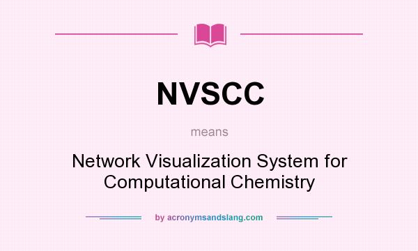 What does NVSCC mean? It stands for Network Visualization System for Computational Chemistry