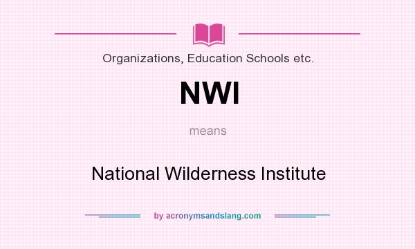 What does NWI mean? It stands for National Wilderness Institute