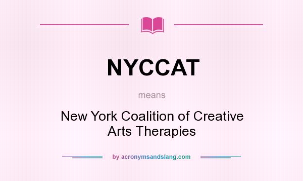 What does NYCCAT mean? It stands for New York Coalition of Creative Arts Therapies