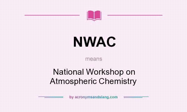 What does NWAC mean? It stands for National Workshop on Atmospheric Chemistry