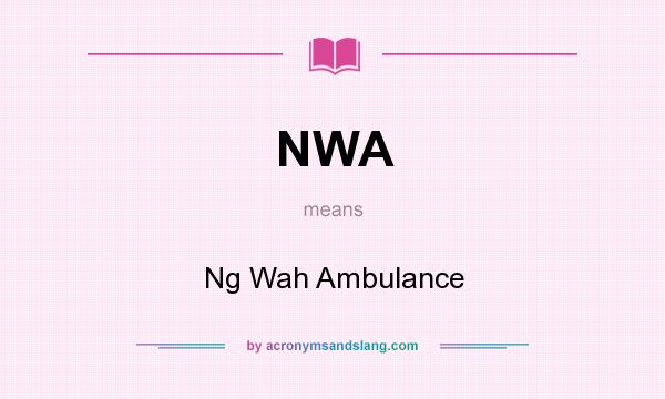 What does NWA mean? It stands for Ng Wah Ambulance