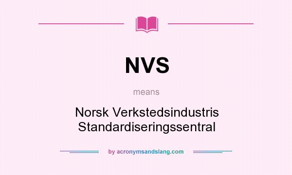 What does NVS mean? It stands for Norsk Verkstedsindustris Standardiseringssentral