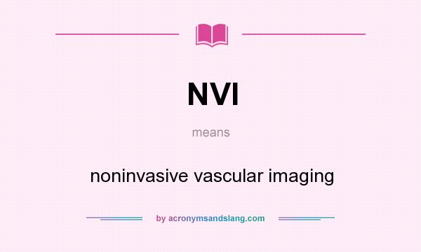 What does NVI mean? It stands for noninvasive vascular imaging