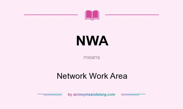 What does NWA mean? It stands for Network Work Area