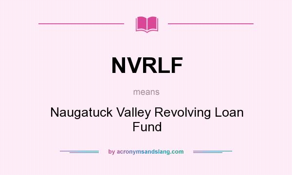 What does NVRLF mean? It stands for Naugatuck Valley Revolving Loan Fund