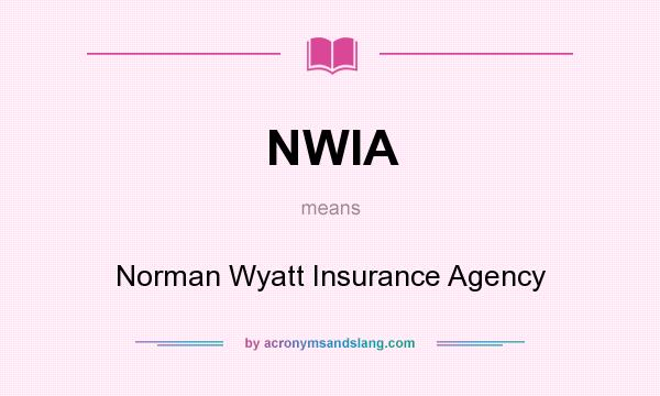 What does NWIA mean? It stands for Norman Wyatt Insurance Agency