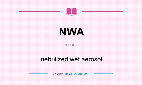 What does NWA mean? It stands for nebulized wet aerosol