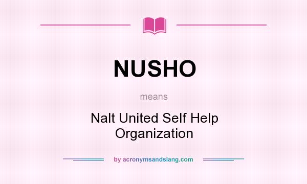 What does NUSHO mean? It stands for Nalt United Self Help Organization