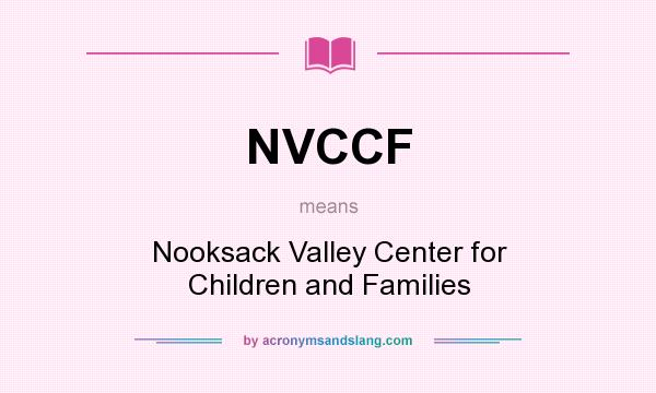What does NVCCF mean? It stands for Nooksack Valley Center for Children and Families