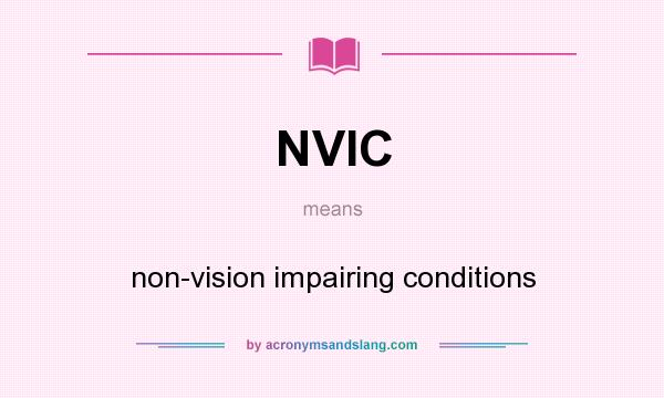 What does NVIC mean? It stands for non-vision impairing conditions