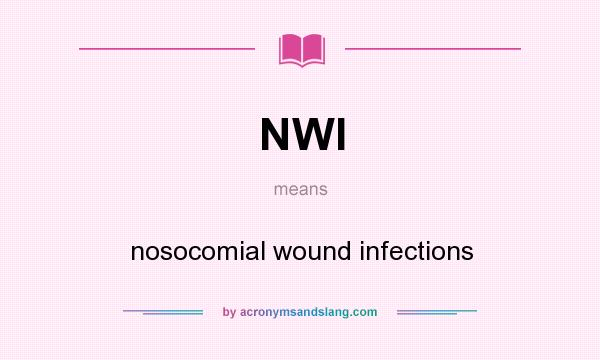 What does NWI mean? It stands for nosocomial wound infections