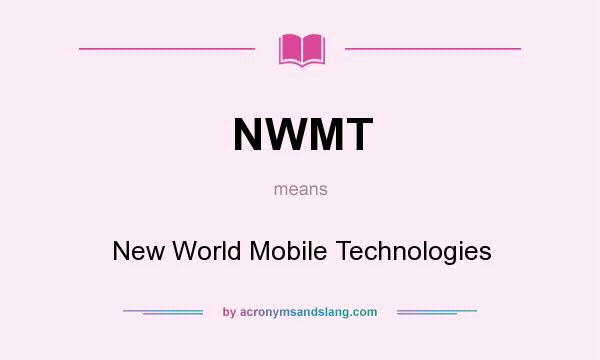 What does NWMT mean? It stands for New World Mobile Technologies