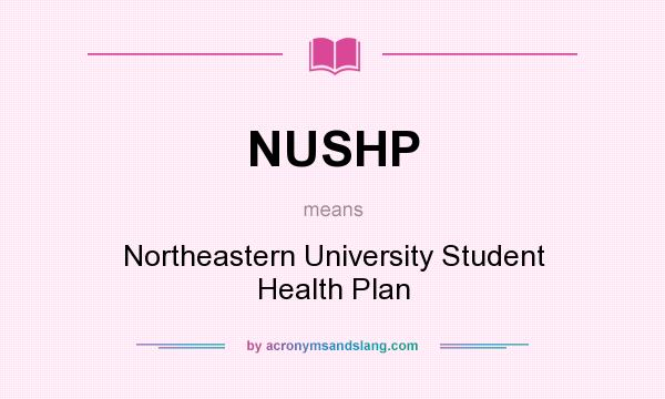 What does NUSHP mean? It stands for Northeastern University Student Health Plan