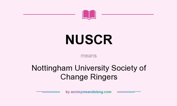 What does NUSCR mean? It stands for Nottingham University Society of Change Ringers