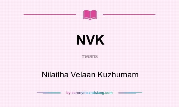 What does NVK mean? It stands for Nilaitha Velaan Kuzhumam