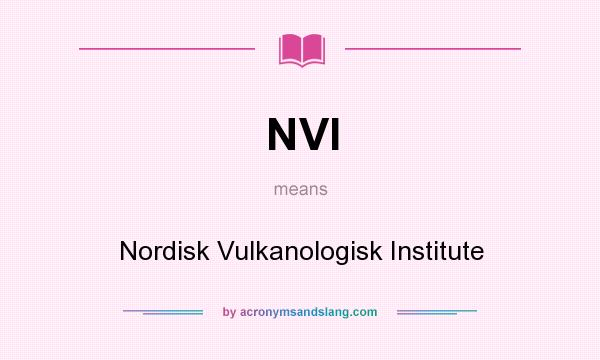 What does NVI mean? It stands for Nordisk Vulkanologisk Institute