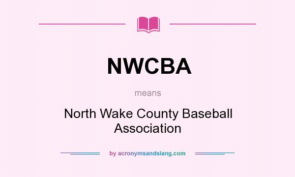 What does NWCBA mean? It stands for North Wake County Baseball Association