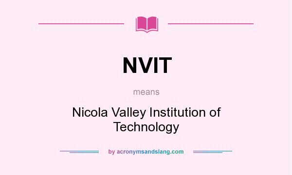 What does NVIT mean? It stands for Nicola Valley Institution of Technology