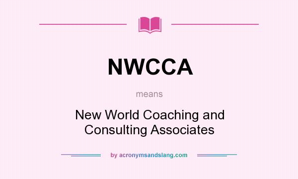 What does NWCCA mean? It stands for New World Coaching and Consulting Associates