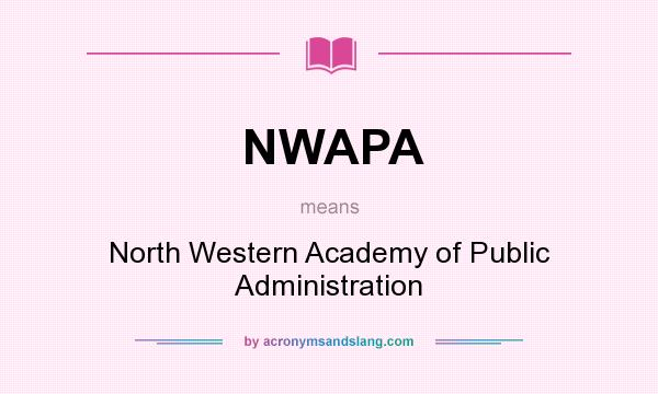 What does NWAPA mean? It stands for North Western Academy of Public Administration
