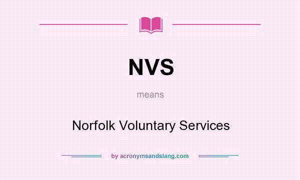 What does NVS mean? It stands for Norfolk Voluntary Services