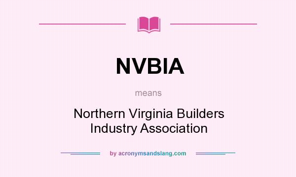 What does NVBIA mean? It stands for Northern Virginia Builders Industry Association