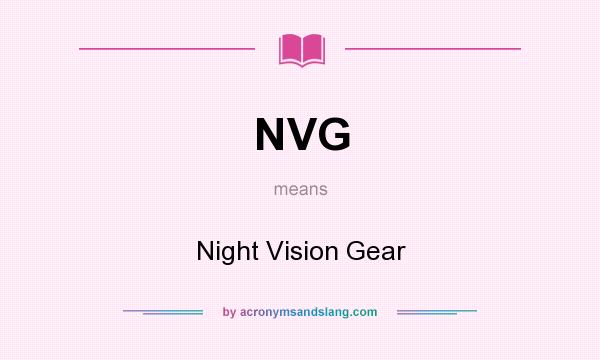 What does NVG mean? It stands for Night Vision Gear