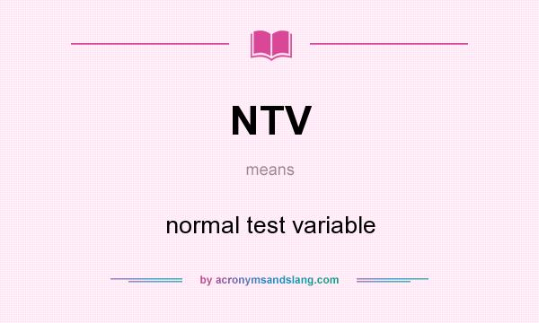 What does NTV mean? It stands for normal test variable