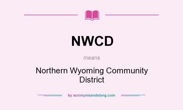 What does NWCD mean? It stands for Northern Wyoming Community District