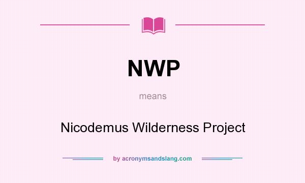 What does NWP mean? It stands for Nicodemus Wilderness Project