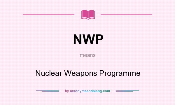 What does NWP mean? It stands for Nuclear Weapons Programme