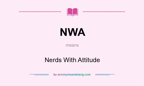 What does NWA mean? It stands for Nerds With Attitude