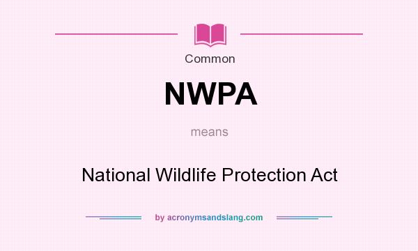 What does NWPA mean? It stands for National Wildlife Protection Act