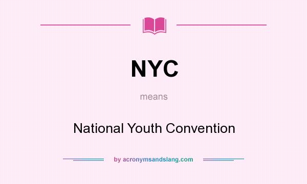 What does NYC mean? It stands for National Youth Convention